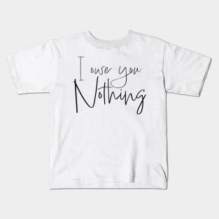 I owe you nothing Kids T-Shirt